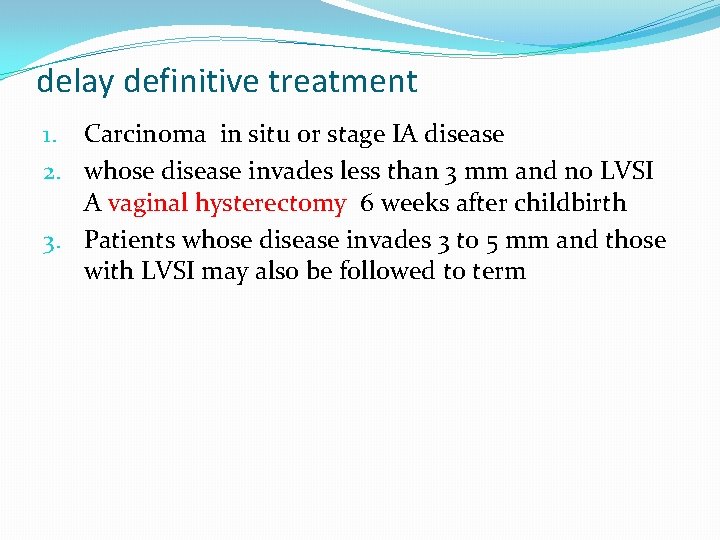 delay definitive treatment 1. Carcinoma in situ or stage IA disease 2. whose disease delay definitive treatment 1. Carcinoma in situ or stage IA disease 2. whose disease