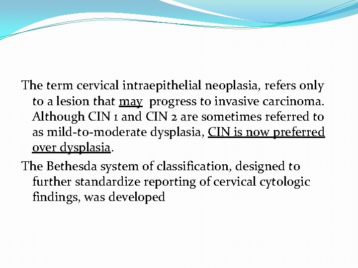The term cervical intraepithelial neoplasia, refers only to a lesion that may progress to The term cervical intraepithelial neoplasia, refers only to a lesion that may progress to