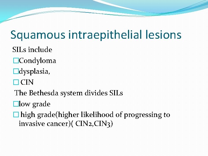 Squamous intraepithelial lesions SILs include �Condyloma �dysplasia, � CIN The Bethesda system divides SILs Squamous intraepithelial lesions SILs include �Condyloma �dysplasia, � CIN The Bethesda system divides SILs