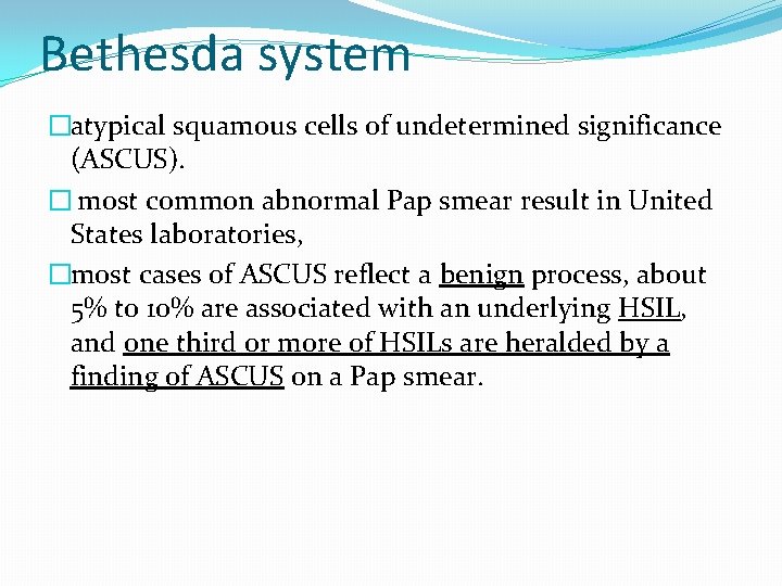 Bethesda system �atypical squamous cells of undetermined significance (ASCUS). � most common abnormal Pap Bethesda system �atypical squamous cells of undetermined significance (ASCUS). � most common abnormal Pap