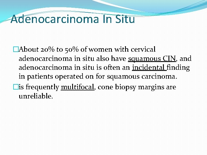 Adenocarcinoma In Situ �About 20% to 50% of women with cervical adenocarcinoma in situ Adenocarcinoma In Situ �About 20% to 50% of women with cervical adenocarcinoma in situ