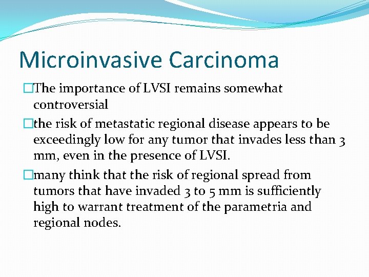 Microinvasive Carcinoma �The importance of LVSI remains somewhat controversial �the risk of metastatic regional Microinvasive Carcinoma �The importance of LVSI remains somewhat controversial �the risk of metastatic regional
