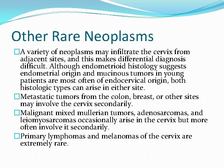 Other Rare Neoplasms �A variety of neoplasms may infiltrate the cervix from adjacent sites, Other Rare Neoplasms �A variety of neoplasms may infiltrate the cervix from adjacent sites,