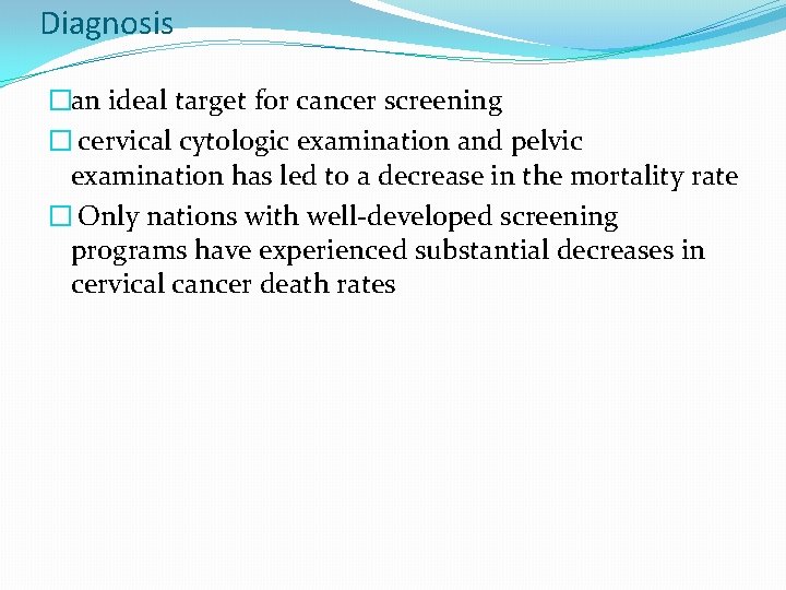 Diagnosis �an ideal target for cancer screening � cervical cytologic examination and pelvic examination Diagnosis �an ideal target for cancer screening � cervical cytologic examination and pelvic examination