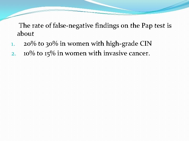 The rate of false-negative findings on the Pap test is about 1. 20% to The rate of false-negative findings on the Pap test is about 1. 20% to