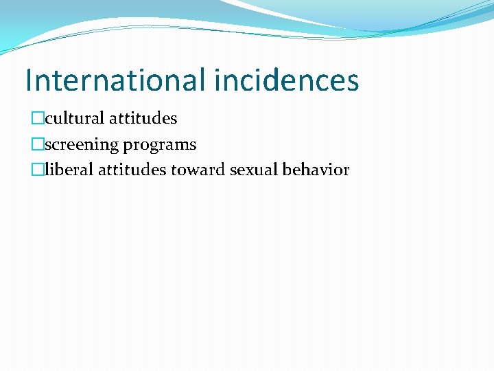 International incidences �cultural attitudes �screening programs �liberal attitudes toward sexual behavior International incidences �cultural attitudes �screening programs �liberal attitudes toward sexual behavior