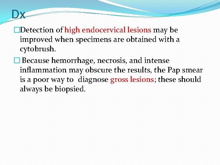 Dx �Detection of high endocervical lesions may be improved when specimens are obtained with Dx �Detection of high endocervical lesions may be improved when specimens are obtained with