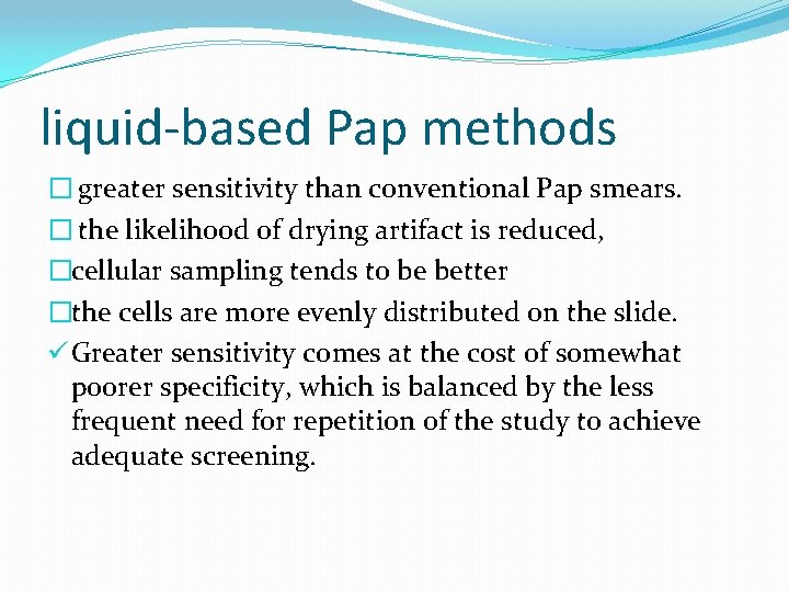 liquid-based Pap methods � greater sensitivity than conventional Pap smears. � the likelihood of liquid-based Pap methods � greater sensitivity than conventional Pap smears. � the likelihood of