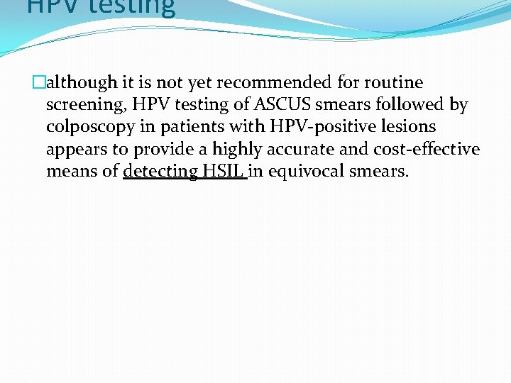 HPV testing �although it is not yet recommended for routine screening, HPV testing of HPV testing �although it is not yet recommended for routine screening, HPV testing of