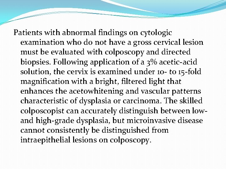 Patients with abnormal findings on cytologic examination who do not have a gross cervical Patients with abnormal findings on cytologic examination who do not have a gross cervical
