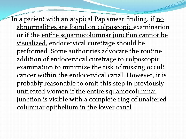 In a patient with an atypical Pap smear finding, if no abnormalities are found In a patient with an atypical Pap smear finding, if no abnormalities are found