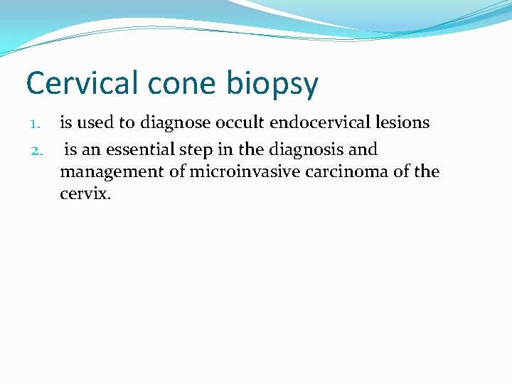 Cervical cone biopsy 1. is used to diagnose occult endocervical lesions 2. is an Cervical cone biopsy 1. is used to diagnose occult endocervical lesions 2. is an