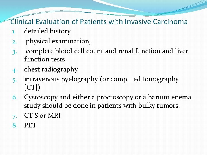 Clinical Evaluation of Patients with Invasive Carcinoma 1. detailed history 2. physical examination, 3. Clinical Evaluation of Patients with Invasive Carcinoma 1. detailed history 2. physical examination, 3.