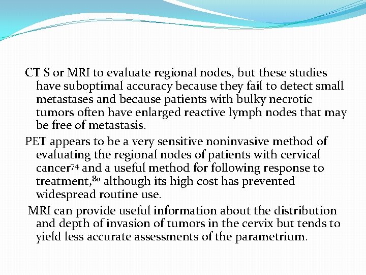 CT S or MRI to evaluate regional nodes, but these studies have suboptimal accuracy CT S or MRI to evaluate regional nodes, but these studies have suboptimal accuracy