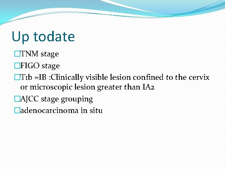 Up todate �TNM stage �FIGO stage �T 1 b =IB : Clinically visible lesion Up todate �TNM stage �FIGO stage �T 1 b =IB : Clinically visible lesion