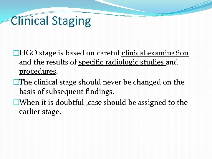 Clinical Staging �FIGO stage is based on careful clinical examination and the results of Clinical Staging �FIGO stage is based on careful clinical examination and the results of
