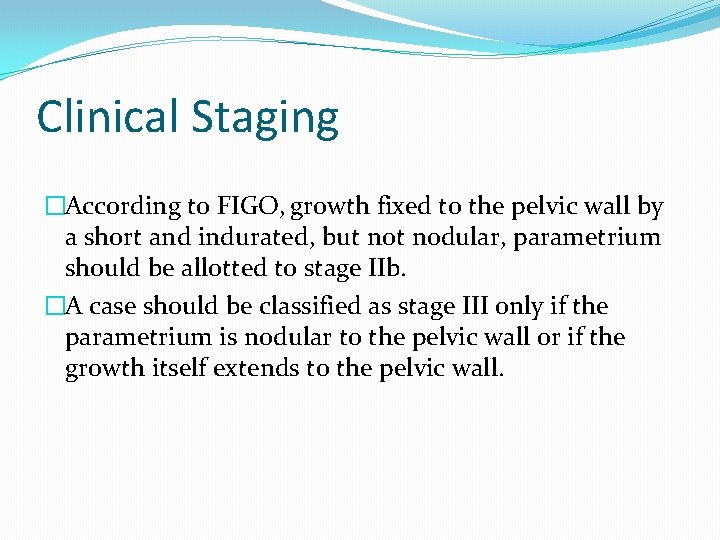 Clinical Staging �According to FIGO, growth fixed to the pelvic wall by a short Clinical Staging �According to FIGO, growth fixed to the pelvic wall by a short