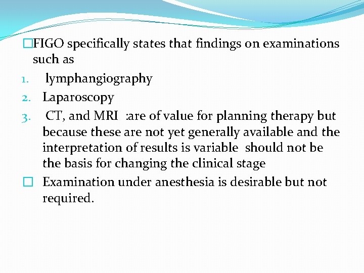 �FIGO specifically states that findings on examinations such as 1. lymphangiography 2. Laparoscopy 3. �FIGO specifically states that findings on examinations such as 1. lymphangiography 2. Laparoscopy 3.