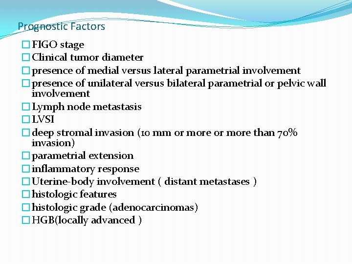 Prognostic Factors �FIGO stage �Clinical tumor diameter �presence of medial versus lateral parametrial involvement Prognostic Factors �FIGO stage �Clinical tumor diameter �presence of medial versus lateral parametrial involvement