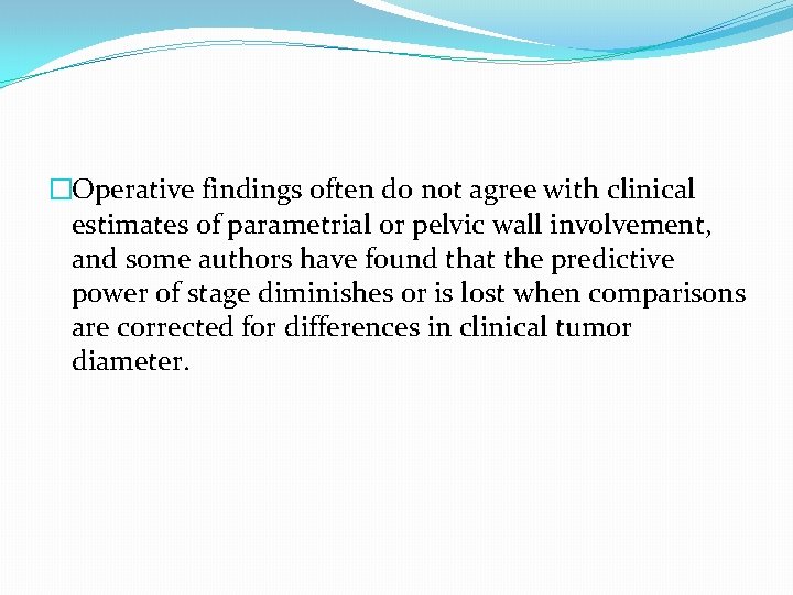 �Operative findings often do not agree with clinical estimates of parametrial or pelvic wall �Operative findings often do not agree with clinical estimates of parametrial or pelvic wall