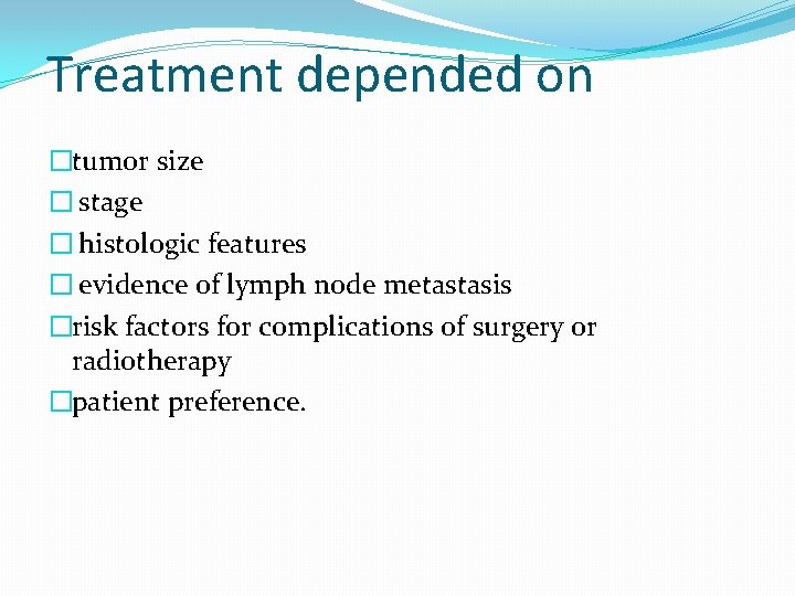 Treatment depended on �tumor size � stage � histologic features � evidence of lymph Treatment depended on �tumor size � stage � histologic features � evidence of lymph