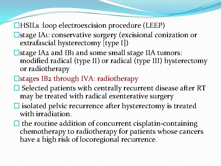 �HSILs : loop electroexcision procedure (LEEP) �stage IA 1: conservative surgery (excisional conization or �HSILs : loop electroexcision procedure (LEEP) �stage IA 1: conservative surgery (excisional conization or