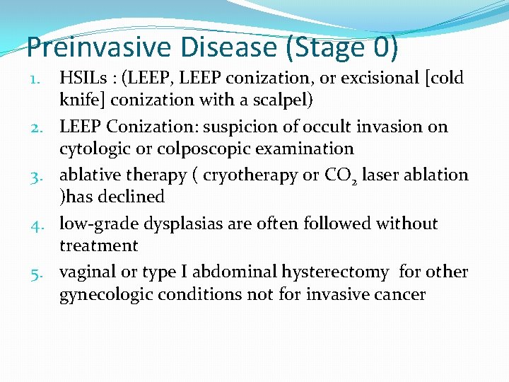 Preinvasive Disease (Stage 0) 1. 2. 3. 4. 5. HSILs : (LEEP, LEEP conization, Preinvasive Disease (Stage 0) 1. 2. 3. 4. 5. HSILs : (LEEP, LEEP conization,