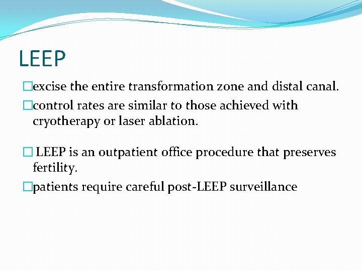 LEEP �excise the entire transformation zone and distal canal. �control rates are similar to LEEP �excise the entire transformation zone and distal canal. �control rates are similar to