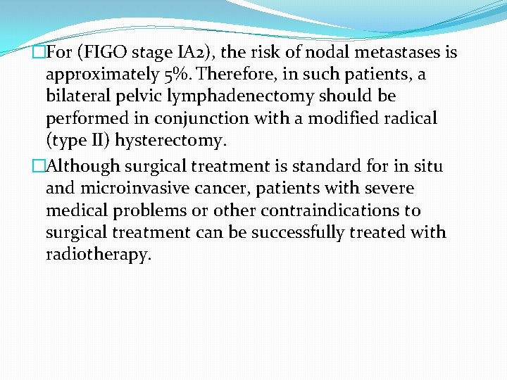 �For (FIGO stage IA 2), the risk of nodal metastases is approximately 5%. Therefore, �For (FIGO stage IA 2), the risk of nodal metastases is approximately 5%. Therefore,