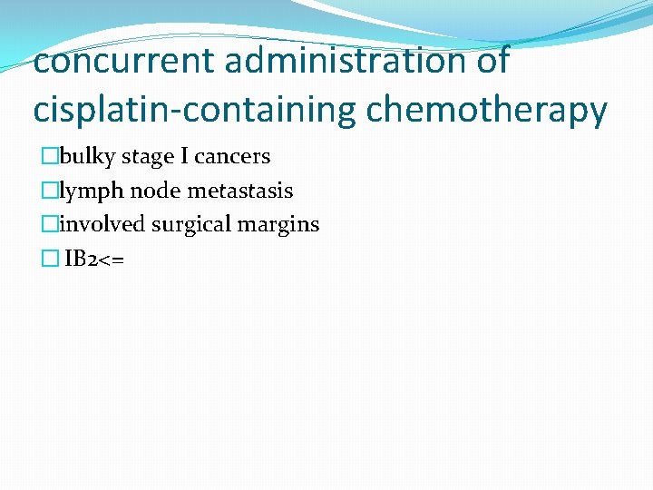 concurrent administration of cisplatin-containing chemotherapy �bulky stage I cancers �lymph node metastasis �involved surgical concurrent administration of cisplatin-containing chemotherapy �bulky stage I cancers �lymph node metastasis �involved surgical