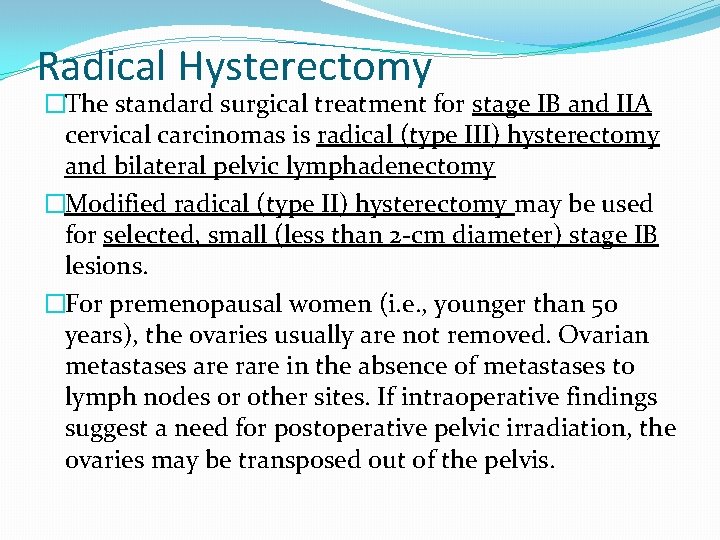 Radical Hysterectomy �The standard surgical treatment for stage IB and IIA cervical carcinomas is Radical Hysterectomy �The standard surgical treatment for stage IB and IIA cervical carcinomas is