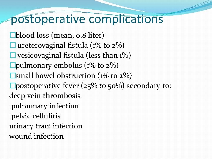 postoperative complications �blood loss (mean, 0. 8 liter) � ureterovaginal fistula (1% to 2%) postoperative complications �blood loss (mean, 0. 8 liter) � ureterovaginal fistula (1% to 2%)