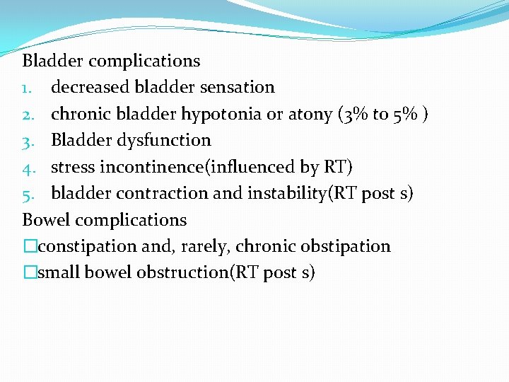 Bladder complications 1. decreased bladder sensation 2. chronic bladder hypotonia or atony (3% to Bladder complications 1. decreased bladder sensation 2. chronic bladder hypotonia or atony (3% to