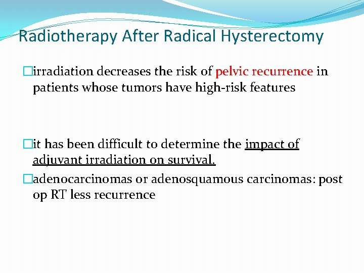 Radiotherapy After Radical Hysterectomy �irradiation decreases the risk of pelvic recurrence in patients whose Radiotherapy After Radical Hysterectomy �irradiation decreases the risk of pelvic recurrence in patients whose