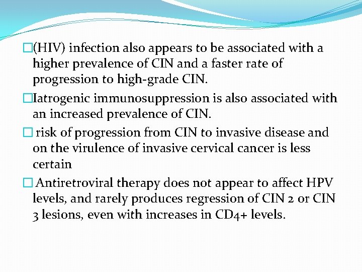 �(HIV) infection also appears to be associated with a higher prevalence of CIN and �(HIV) infection also appears to be associated with a higher prevalence of CIN and