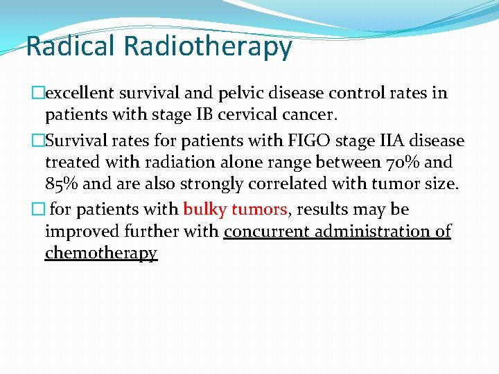 Radical Radiotherapy �excellent survival and pelvic disease control rates in patients with stage IB Radical Radiotherapy �excellent survival and pelvic disease control rates in patients with stage IB