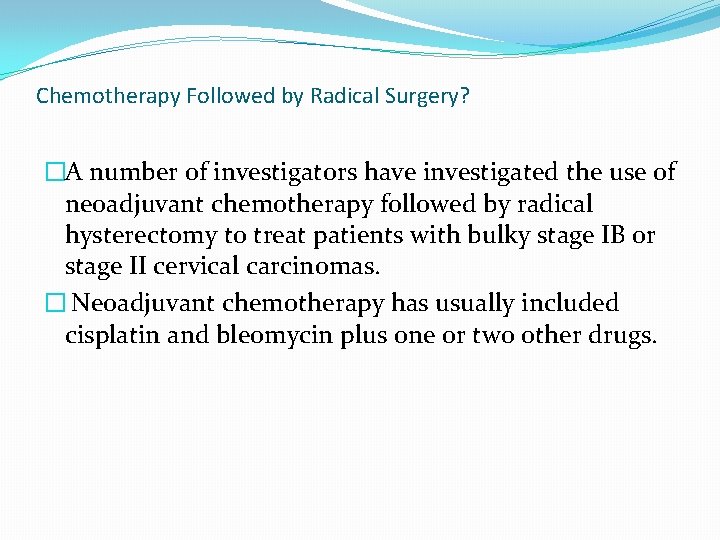 Chemotherapy Followed by Radical Surgery? �A number of investigators have investigated the use of Chemotherapy Followed by Radical Surgery? �A number of investigators have investigated the use of