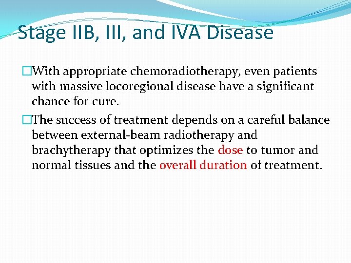 Stage IIB, III, and IVA Disease �With appropriate chemoradiotherapy, even patients with massive locoregional Stage IIB, III, and IVA Disease �With appropriate chemoradiotherapy, even patients with massive locoregional