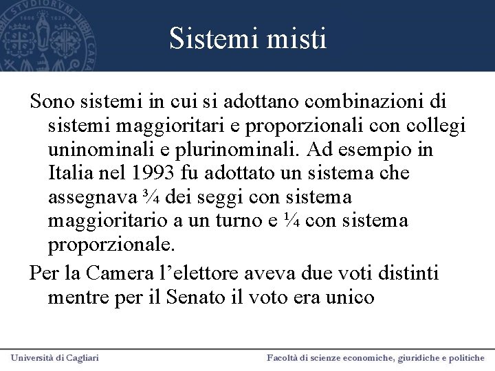 Sistemi misti Sono sistemi in cui si adottano combinazioni di sistemi maggioritari e proporzionali