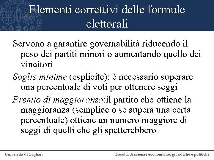 Elementi correttivi delle formule elettorali Servono a garantire governabilità riducendo il peso dei partiti