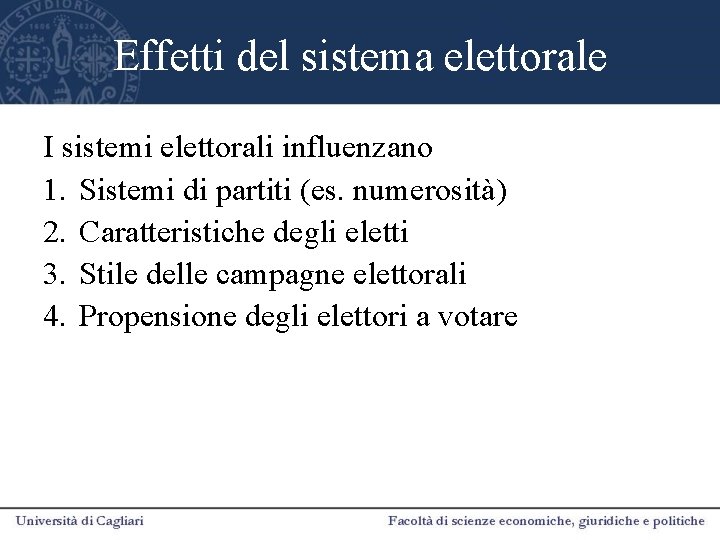 Effetti del sistema elettorale I sistemi elettorali influenzano 1. Sistemi di partiti (es. numerosità)