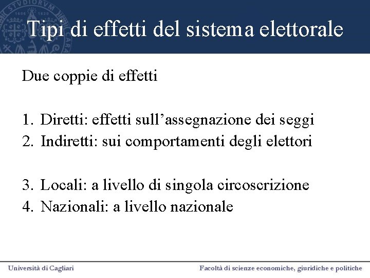 Tipi di effetti del sistema elettorale Due coppie di effetti 1. Diretti: effetti sull’assegnazione