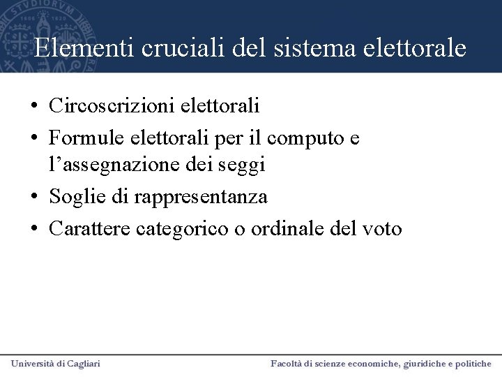 Elementi cruciali del sistema elettorale • Circoscrizioni elettorali • Formule elettorali per il computo