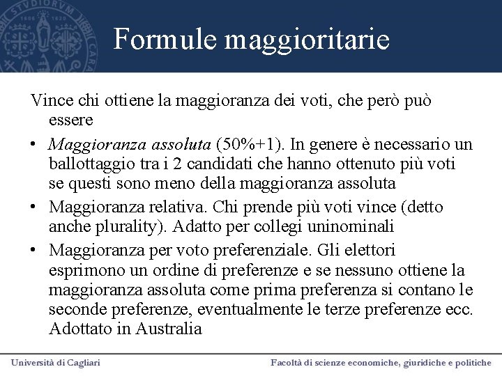 Formule maggioritarie Vince chi ottiene la maggioranza dei voti, che però può essere •