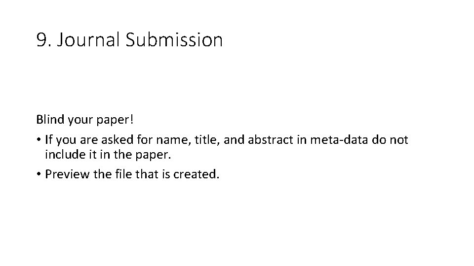 9. Journal Submission Blind your paper! • If you are asked for name, title,