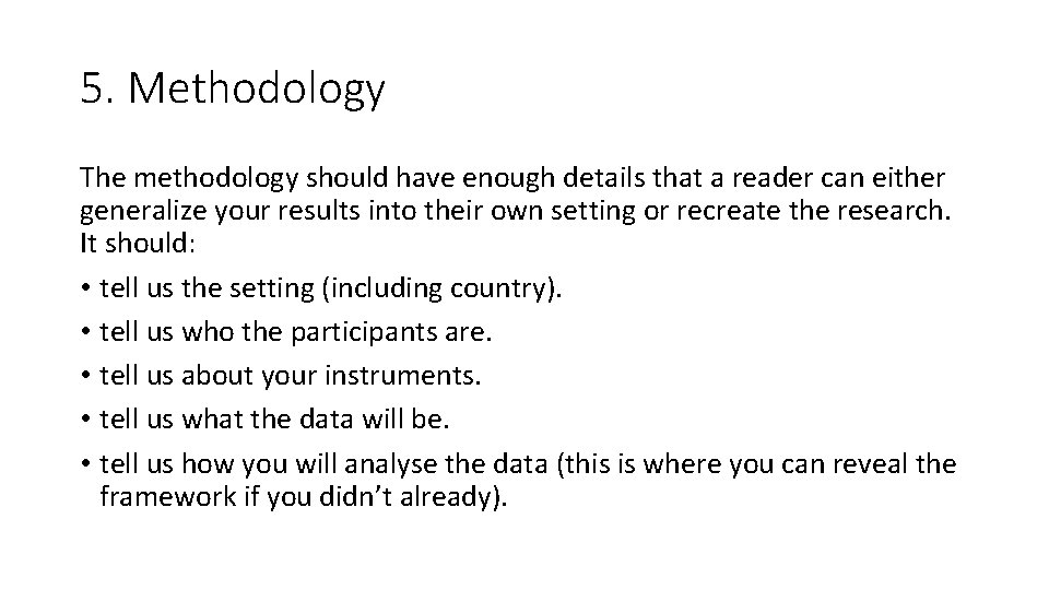5. Methodology The methodology should have enough details that a reader can either generalize