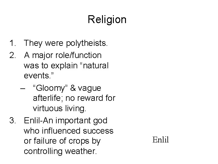 Religion 1. They were polytheists. 2. A major role/function was to explain “natural events. Religion 1. They were polytheists. 2. A major role/function was to explain “natural events.