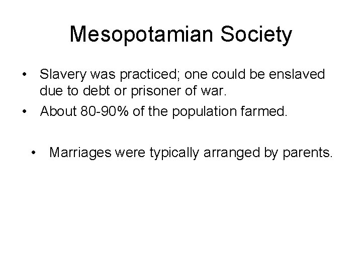 Mesopotamian Society • Slavery was practiced; one could be enslaved due to debt or Mesopotamian Society • Slavery was practiced; one could be enslaved due to debt or