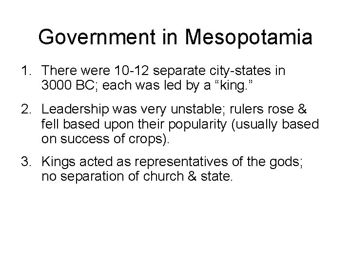 Government in Mesopotamia 1. There were 10 -12 separate city-states in 3000 BC; each Government in Mesopotamia 1. There were 10 -12 separate city-states in 3000 BC; each