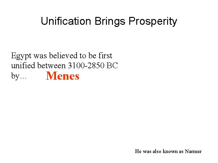 Unification Brings Prosperity Egypt was believed to be first unified between 3100 -2850 BC Unification Brings Prosperity Egypt was believed to be first unified between 3100 -2850 BC